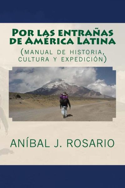 Cover for Anibal J Rosario · Por Las Entra?as De America Latina: (Manual De Historia, Cultura Y Expedicion) (Paperback Book) (2009)