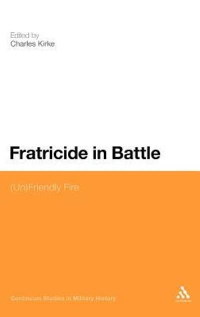 Cover for Charles Kirke · Fratricide in Battle: (Un)friendly Fire (Hardcover Book) (2012)