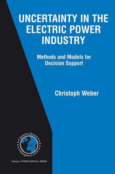 Cover for Christoph Weber · Uncertainty in the Electric Power Industry: Methods and Models for Decision Support - International Series in Operations Research &amp; Management Science (Paperback Book) (2014)