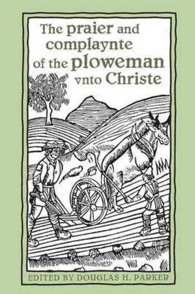 Cover for Douglas H Parker · The Praier and Complaynte of the Ploweman Vnto Christe - Heritage (Paperback Book) (1997)