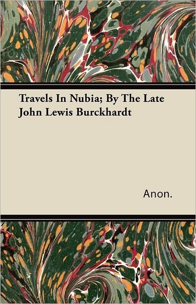 Cover for Anon · Travels in Nubia; by the Late John Lewis Burckhardt (Paperback Book) (2011)