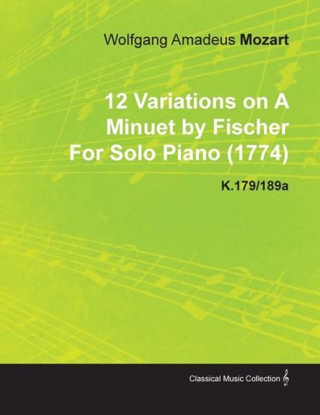 Cover for Wolfgang Amadeus Mozart · 12 Variations on a Minuet by Fischer by Wolfgang Amadeus Mozart for Solo Piano (1774) K.179/189a (Paperback Bog) (2010)