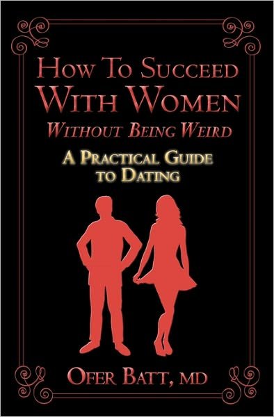 Cover for Ofer Batt Md · How to Succeed with Women Without Being Weird: a Practical Guide to Dating (Paperback Bog) (2010)