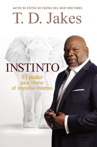 Cover for T. D. Jakes · Instinto : El Poder para Liberar el Impulso Interno (Paperback Book) [Spanish edition] (2014)