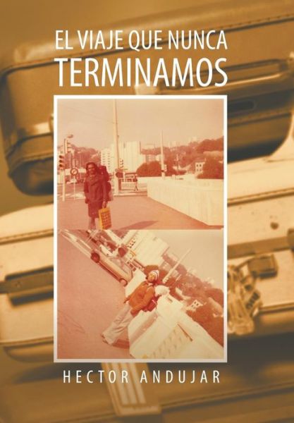 Cover for Hector Andujar · El Viaje Que Nunca Terminamos (Hardcover Book) (2013)