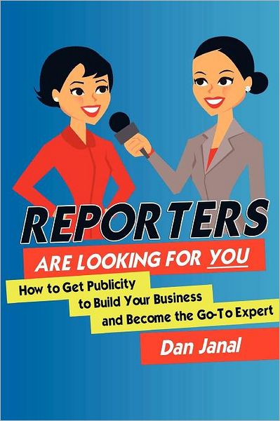 Cover for Dan Janal · Reporters Are Looking for You!: Get the Publicity You Need  to Build Your Business (Pocketbok) (2012)