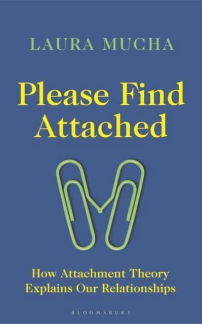 Cover for Laura Mucha · Please Find Attached: How Attachment Theory Explains Our Relationships (Gebundenes Buch) (2025)