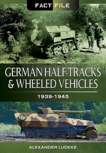 German Half-Tracks and Wheeled Vehicles - Alexander Ludeke - Libros - Pen & Sword Books Ltd - 9781473824003 - 1 de febrero de 2015