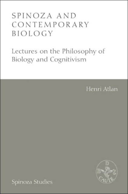 Henri Atlan · Spinoza and Contemporary Biology: Lectures on the Philosophy of Biology and Cognitivism - Spinoza Studies (Hardcover Book) (2024)