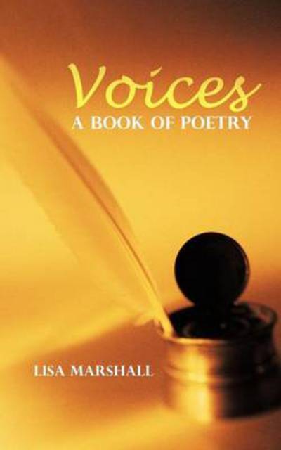 Voices: a Book of Poetry - Lisa Marshall - Kirjat - Authorhouse - 9781477280003 - torstai 25. lokakuuta 2012