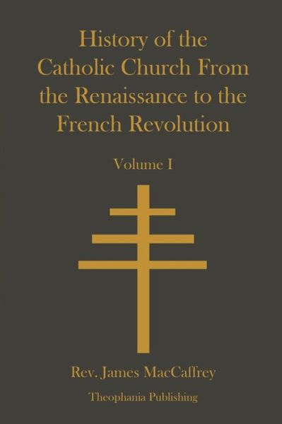 Cover for Rev James Maccaffrey · History of the Catholic Church from the Renaissance to the French Revolution (Paperback Book) (2012)