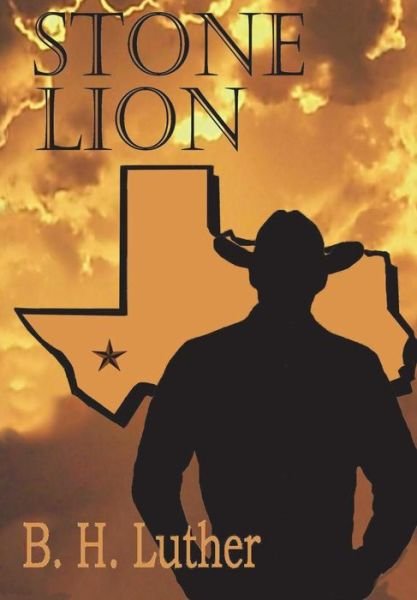 Stone Lion: Modern Western Suspense - B H Luther - Books - Outskirts Press - 9781478759003 - August 29, 2015
