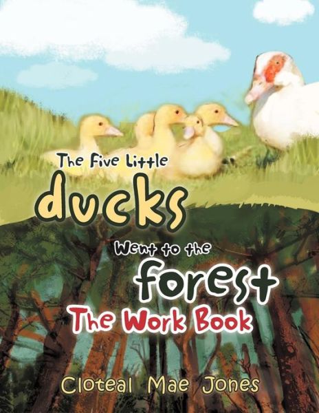 Cover for Cloteal Mae Jones · The Five Little Ducks Went to the Forest: the Work Book (Paperback Book) (2012)