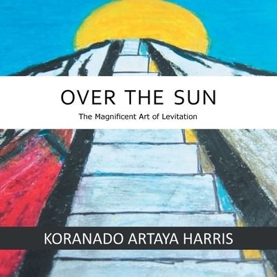 Cover for Koranado Artaya Harris · Over The Sun (Pocketbok) (2013)