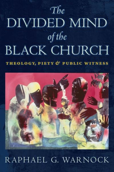 Cover for Raphael G. Warnock · The Divided Mind of the Black Church: Theology, Piety, and Public Witness - Religion, Race, and Ethnicity (Paperback Book) (2020)