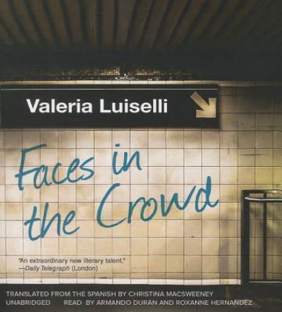 Faces in the Crowd - Valeria Luiselli - Musikk - Blackstone Audio - 9781483018003 - 13. mai 2014