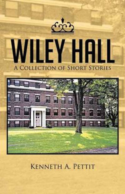 Wiley Hall - Kenneth a Pettit - Books - Trafford Publishing - 9781490711003 - September 19, 2013