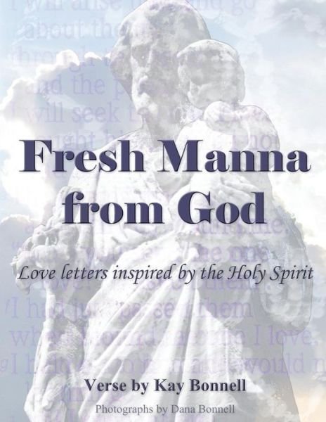 Cover for Kay Bonnell · Fresh Manna from God: Love Letters Inspired by the Holy Spirit (Pocketbok) (2014)