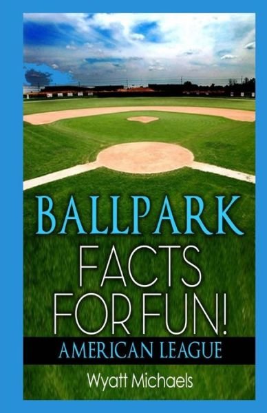 Cover for Wyatt Michaels · Ballpark Facts for Fun! American League (Taschenbuch) (2013)