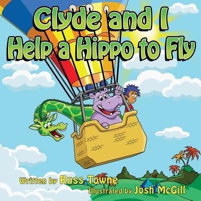 Cover for Russ Towne · Clyde and I Help a Hippo to Fly (Paperback Book) (2013)