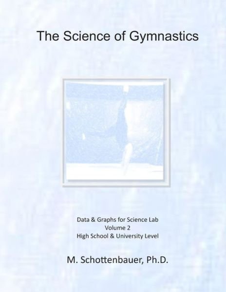 Cover for M Schottenbauer · The Science of Gymnastics: Volume 2: Data &amp; Graphs for Science Lab (Paperback Book) (2014)