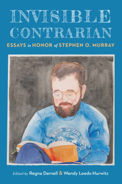 Cover for Invisible Contrarian: Essays in Honor of Stephen O. Murray - Critical Studies in the History of Anthropology (Hardcover Book) (2025)