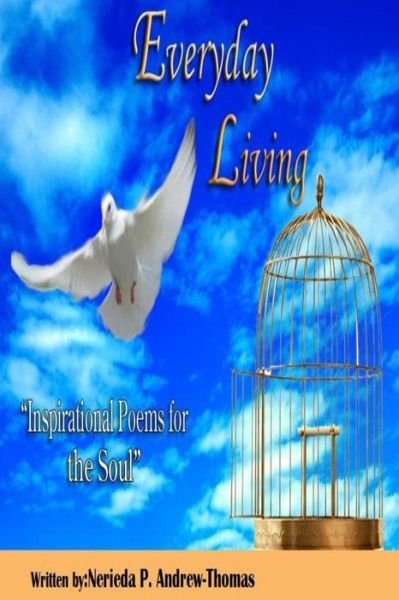 Everyday Living: Inspirational Poems for the Soul - Nerieda Andrew-thomas - Books - Createspace - 9781497514003 - April 18, 2014