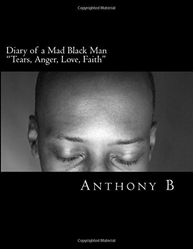Diary of a Mad Black Man: Tears, Anger, Love, Faith - Anthony B - Books - CreateSpace Independent Publishing Platf - 9781500106003 - June 9, 2014