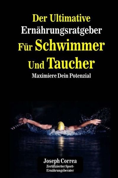 Cover for Correa (Zertifizierter Sport-ernahrungsb · Der Ultimative Ernahrungsratgeber Fur Schwimmer Und Taucher: Maximiere Dein Potenzial (Paperback Book) (2014)