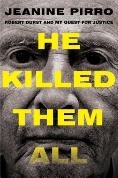 Cover for Jeanine Pirro · He Killed Them All: Robert Durst and My Quest for Justice (Hardcover Book) [First Gallery Books hardcover edition. edition] (2015)