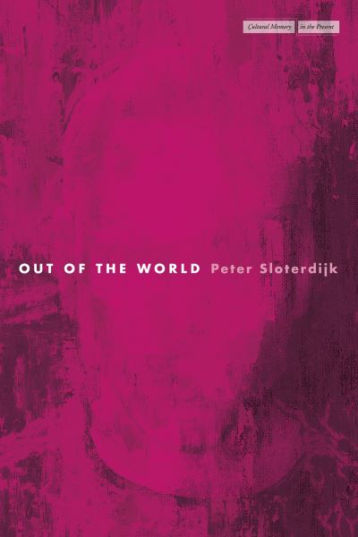 Cover for Peter Sloterdijk · Out of the World - Cultural Memory in the Present (Paperback Bog) (2024)