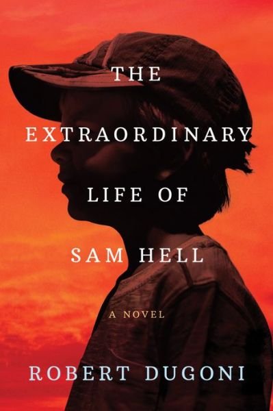 Cover for Robert Dugoni · The Extraordinary Life of Sam Hell: A Novel (Hardcover Book) (2018)
