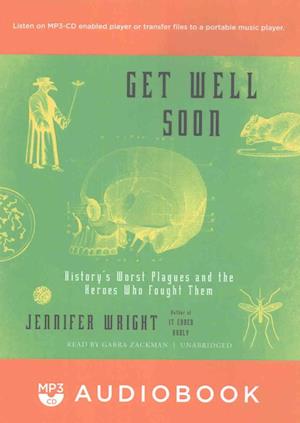 Cover for Jennifer Wright · Get Well Soon History's Worst Plagues and the Heroes Who Fought Them (MP3-CD) (2017)