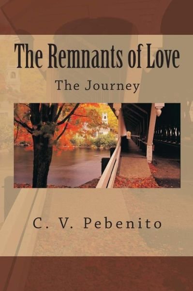Cover for C V Pebenito · The Remnants of Love: the Journey (Paperback Book) (2015)