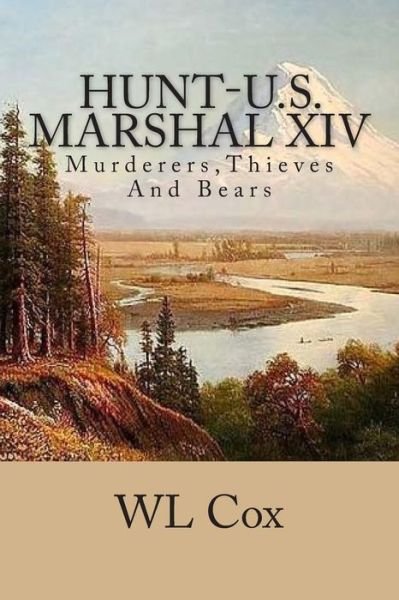 Cover for Wl Cox · Hunt-u.s. Marshal Xiv: Murderers, Thieves and Bears (Pocketbok) (2015)
