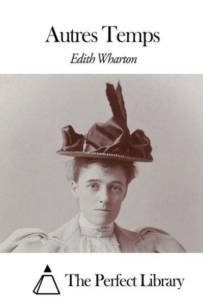 Autres Temps - Edith Wharton - Bücher - Createspace - 9781507798003 - 30. Januar 2015