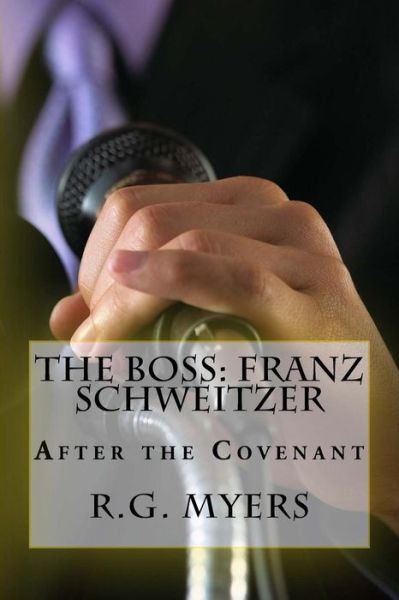 Cover for R G Myers · The Boss: Franz Schweitzer: After the Covenant (Paperback Book) (2015)