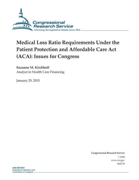 Cover for Congressional Research Service · Medical Loss Ratio Requirements Under the Patient Protection and Affordable Care Act (Aca): Issues for Congress (Taschenbuch) (2015)