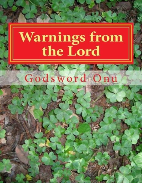 Warnings from the Lord: the Lord Has Told Us Ahead of Time - Apst Godsword Godswill Onu - Bøger - Createspace - 9781508816003 - 10. marts 2015