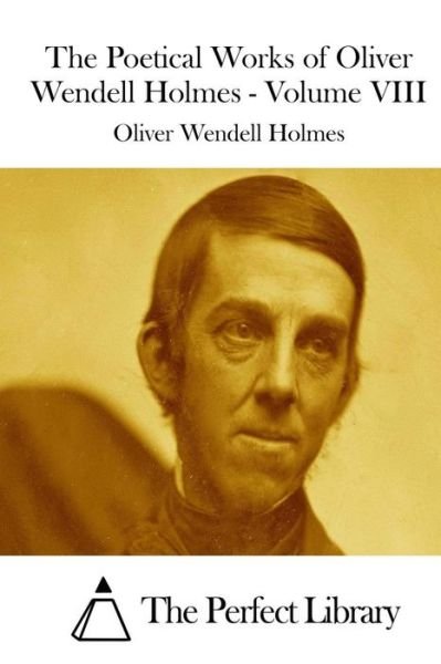 Cover for Oliver Wendell Holmes · The Poetical Works of Oliver Wendell Holmes - Volume Viii (Pocketbok) (2015)