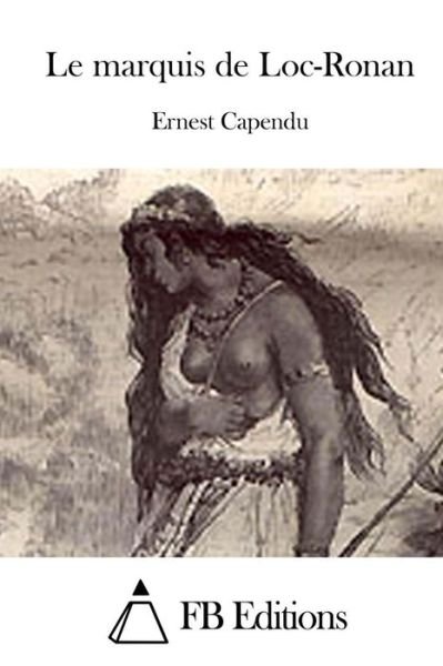 Cover for Ernest Capendu · Le Marquis De Loc-ronan (Paperback Book) (2015)