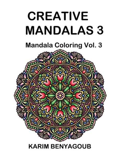 Creative Mandalas 3: Mandala Coloring - Karim Benyagoub - Kirjat - Createspace - 9781514181003 - keskiviikko 3. kesäkuuta 2015