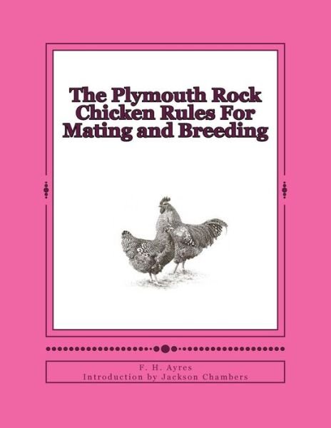 The Plymouth Rock Chicken Rules for Mating and Breeding: Chicken Breeds Book 15 - F H Ayres - Livres - Createspace - 9781515353003 - 4 août 2015