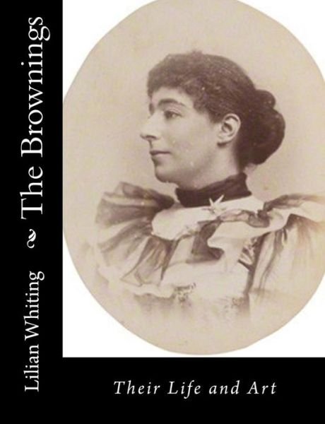 Cover for Lilian Whiting · The Brownings: Their Life and Art (Paperback Bog) (2015)
