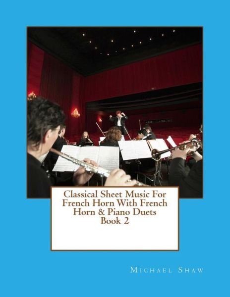 Cover for Michael Shaw · Classical Sheet Music for French Horn with French Horn &amp; Piano Duets Book 2: Ten Easy Classical Sheet Music Pieces for Solo French Horn &amp; French Horn/ (Paperback Book) (2015)