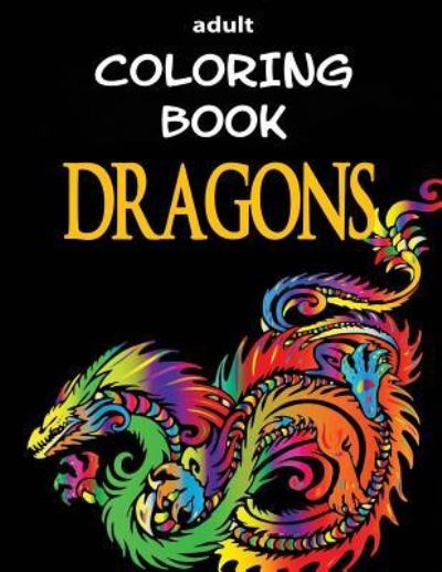 Cover for Alex Dee · Adult Coloring Book - Dragons (Paperback Book) (2017)