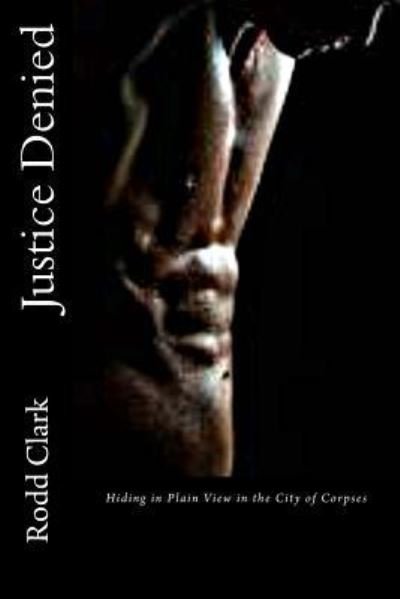 Cover for Rodd Clark · Justice Denied (Paperback Bog) (2013)