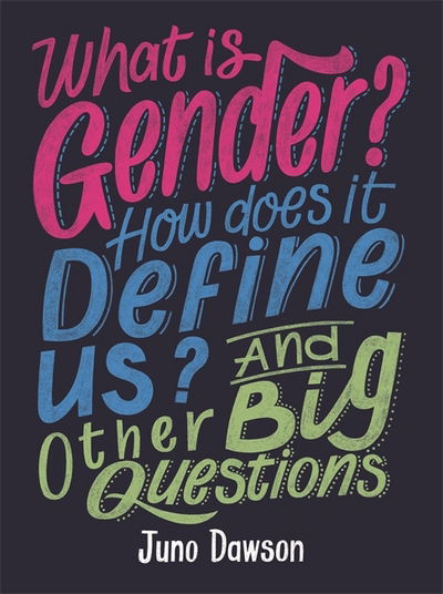 Cover for Juno Dawson · What is Gender? How Does It Define Us? And Other Big Questions for Kids - And Other Big Questions (Hardcover Book) (2017)