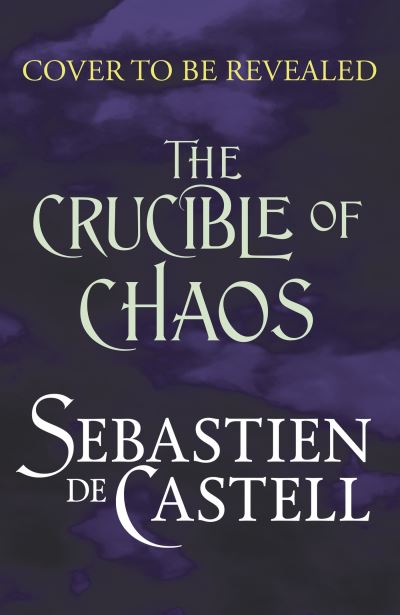 Cover for Sebastien De Castell · Crucible of Chaos: A Novel of the Court of Shadows (Innbunden bok) (2023)