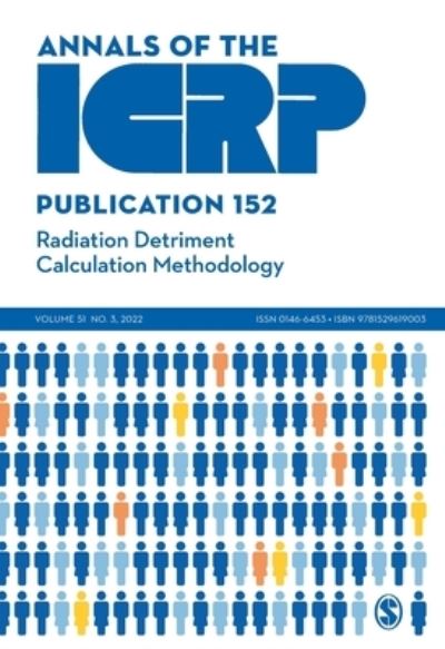 Cover for ICRP Publication 152: Radiation Detriment Calculation Methodology - Annals of the ICRP (Paperback Book) (2022)
